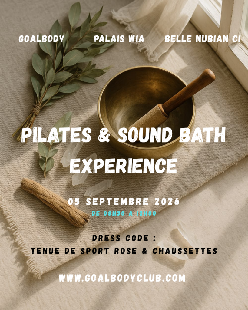 GoalBody Club x Palais WIA x BELLE NUBIAN CI – Pilates & Sound Bath | Cocody Ambassade